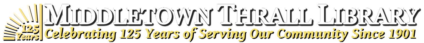 Middletown Thrall Library - Celebrating 125 Years of Serving Our Community Since 1901
